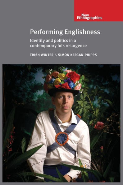 Performing Englishness: Identity And Politics In A Contemporary Folk Resurgence (New Ethnographies)