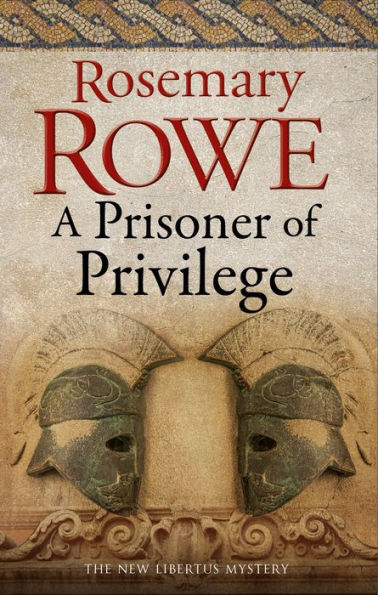 Prisoner Of Privilege, A (A Libertus Mystery Of Roman Britain, 18)