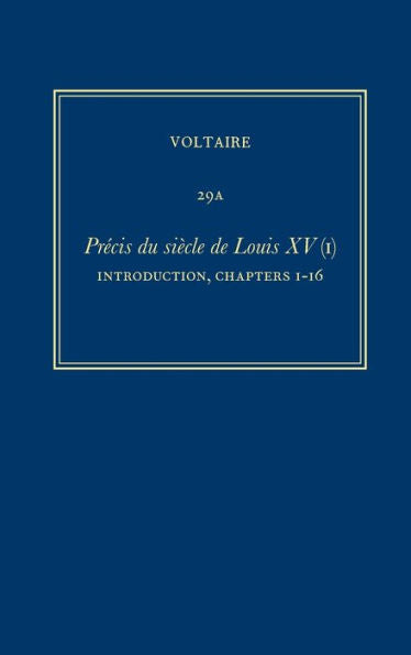 ?uvres Compl?tes De Voltaire (Complete Works Of Voltaire) 29A: Precis Du Siecle De Louis Xv (I): Introduction, Ch.1-16 (French Edition)