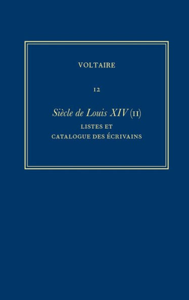 ?uvres Compl?tes De Voltaire (Complete Works Of Voltaire) 12: Siecle De Louis Xiv (Ii): Listes Et 'Catalogue Des Ecrivains' (French Edition)