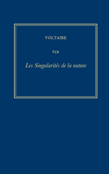 Complete Works Of Voltaire 65B: Des Singularites De La Nature (French Edition) (?uvres Compl?tes De Voltaire (Complete Works Of Voltaire), 65B)