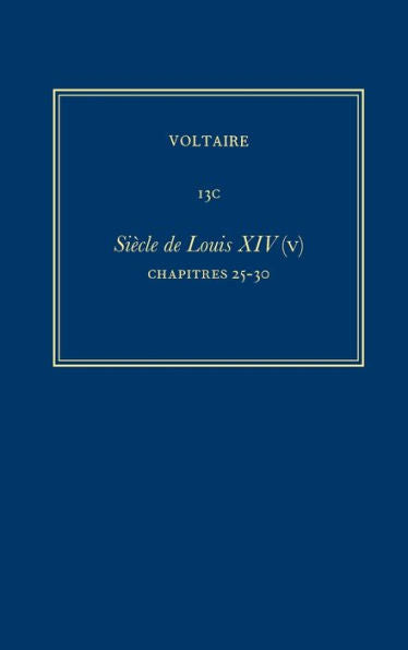 Complete Works Of Voltaire: Siecle De Louis Xiv (V): Chapitres 25-30: Volume 13C (French Edition)