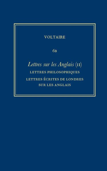 ?uvres Compl?tes De Voltaire (Complete Works Of Voltaire) 6B: Lettres Sur Les Anglais (Ii): Lettres Philosophiques, Lettres Ecrites De Londres Sur Les Anglais, Melanges (French Edition)