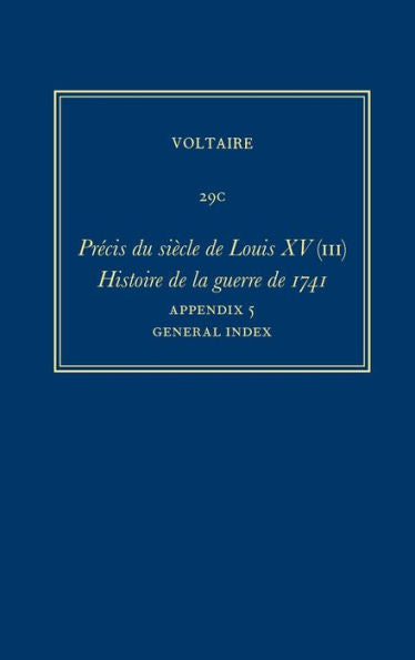 ?uvres Compl?tes De Voltaire (Complete Works Of Voltaire) 29C: Precis Du Siecle De Louis Xv (Iii): Histoire De La Guerre De 1741 (French Edition)