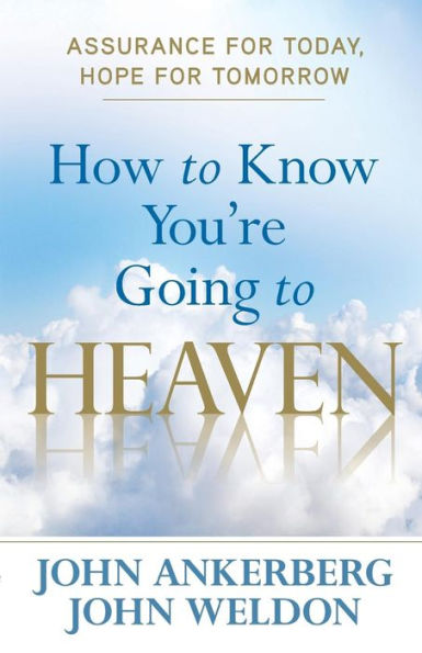 How To Know You'Re Going To Heaven: Assurance For Today, Hope For Tomorrow