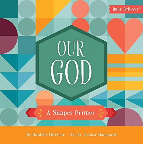 Our God: A Shapes Primer (Baby Believer?ó?«)
