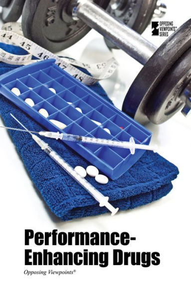 Performance-Enhancing Drugs (Opposing Viewpoints)