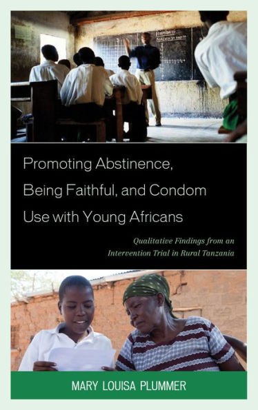 Promoting Abstinence, Being Faithful, And Condom Use With Young Africans: Qualitative Findings From An Intervention Trial In Rural Tanzania