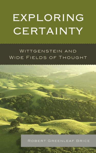 Exploring Certainty: Wittgenstein And Wide Fields Of Thought