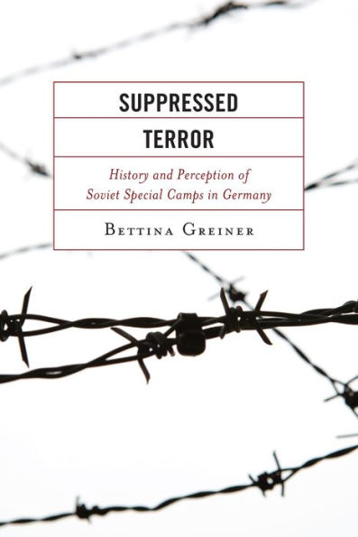 Suppressed Terror: History And Perception Of Soviet Special Camps In Germany (The Harvard Cold War Studies Book Series)