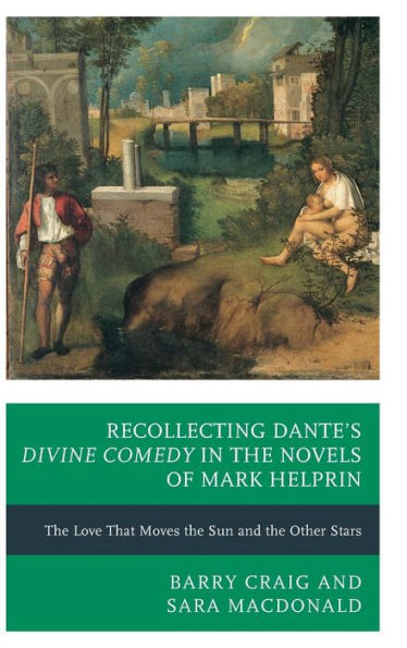 Recollecting Dante'S Divine Comedy In The Novels Of Mark Helprin: The Love That Moves The Sun And The Other Stars