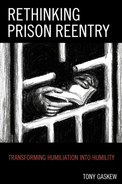 Rethinking Prison Reentry: Transforming Humiliation Into Humility
