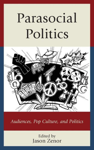 Parasocial Politics: Audiences, Pop Culture, And Politics