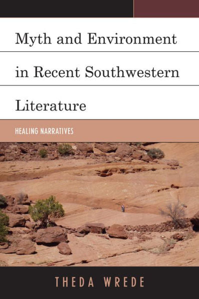 Myth And Environment In Recent Southwestern Literature: Healing Narratives (Ecocritical Theory And Practice)
