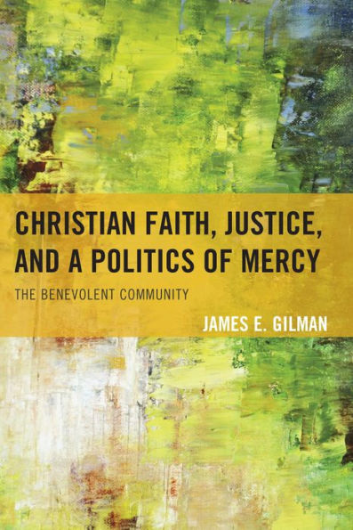 Christian Faith, Justice, And A Politics Of Mercy: The Benevolent Community