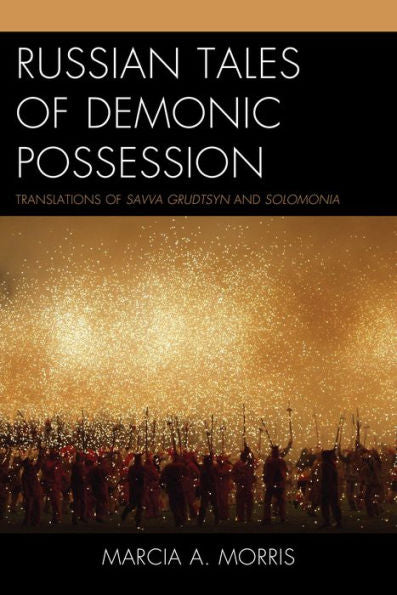 Russian Tales Of Demonic Possession: Translations Of Savva Grudtsyn And Solomonia
