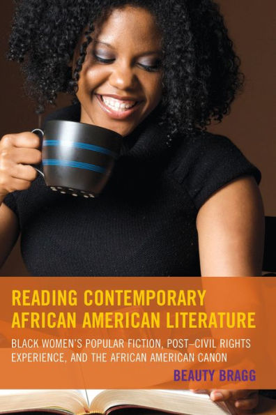 Reading Contemporary African American Literature: Black Women’S Popular Fiction, Post-Civil Rights Experience, And The African American Canon