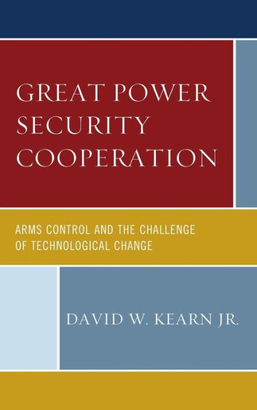 Great Power Security Cooperation: Arms Control And The Challenge Of Technological Change