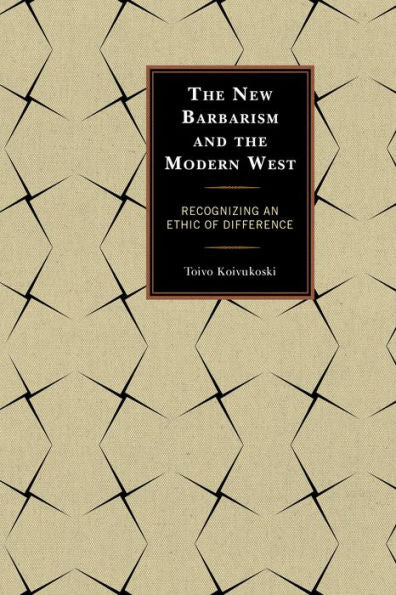 The New Barbarism And The Modern West: Recognizing An Ethic Of Difference
