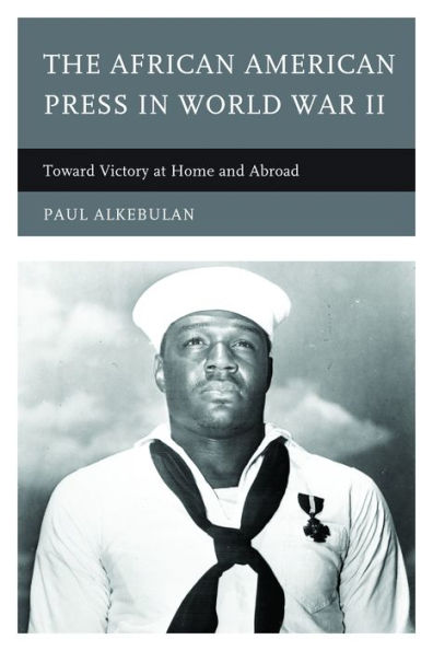 The African American Press In World War Ii: Toward Victory At Home And Abroad