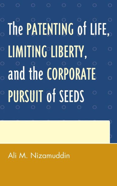 The Patenting Of Life, Limiting Liberty, And The Corporate Pursuit Of Seeds