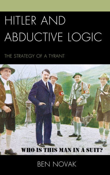 Hitler And Abductive Logic: The Strategy Of A Tyrant
