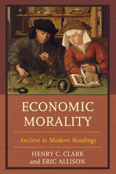 Economic Morality: Ancient To Modern Readings (Capitalist Thought: Studies In Philosophy, Politics, And Economics)