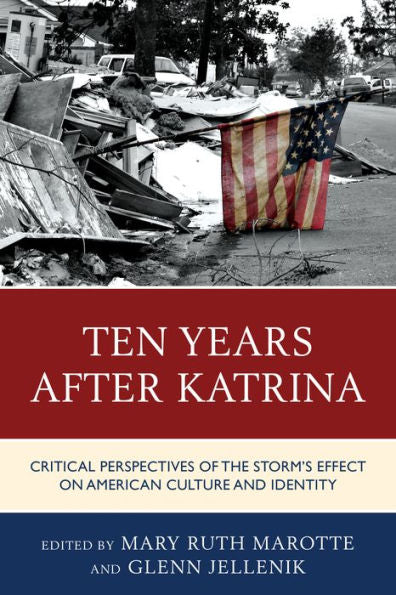 Ten Years After Katrina: Critical Perspectives Of The Storm'S Effect On American Culture And Identity