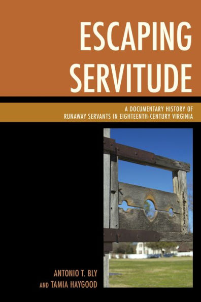 Escaping Servitude: A Documentary History Of Runaway Servants In Eighteenth-Century Virginia