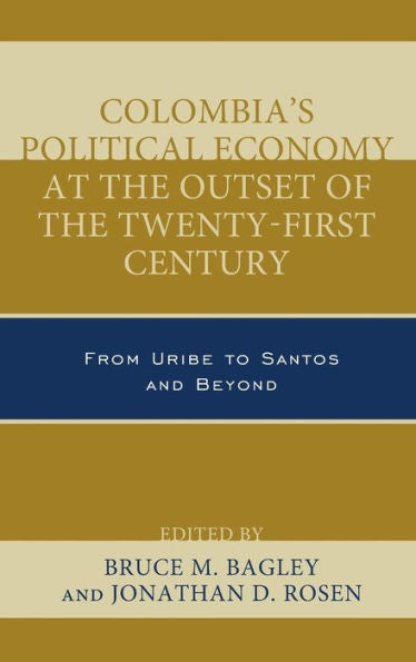 Colombia'S Political Economy At The Outset Of The Twenty-First Century: From Uribe To Santos And Beyond (Security In The Americas In The Twenty-First Century)