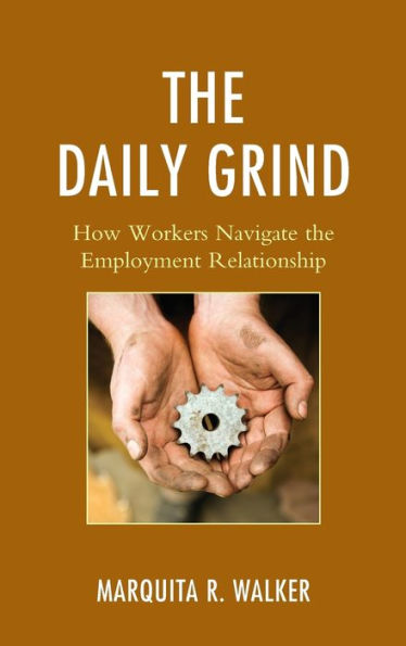 The Daily Grind: How Workers Navigate The Employment Relationship