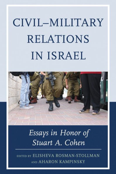 Civil–Military Relations In Israel: Essays In Honor Of Stuart A. Cohen