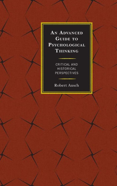 An Advanced Guide To Psychological Thinking: Critical And Historical Perspectives