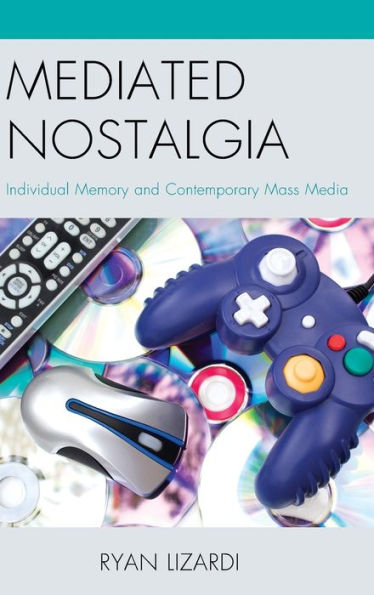 Mediated Nostalgia: Individual Memory And Contemporary Mass Media