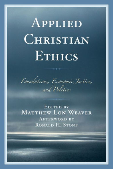 Applied Christian Ethics: Foundations, Economic Justice, And Politics
