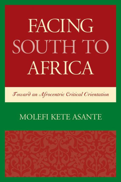 Facing South To Africa: Toward An Afrocentric Critical Orientation (Critical Africana Studies)