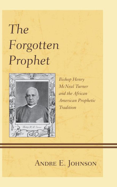 The Forgotten Prophet: Bishop Henry Mcneal Turner And The African American Prophetic Tradition