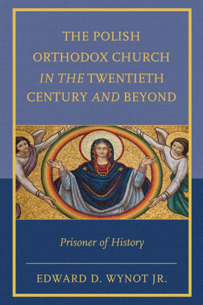 The Polish Orthodox Church In The Twentieth Century And Beyond: Prisoner Of History