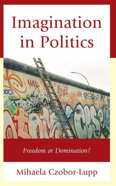 Imagination In Politics: Freedom Or Domination?