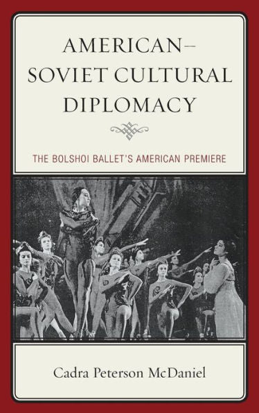 American–Soviet Cultural Diplomacy: The Bolshoi Ballet'S American Premiere
