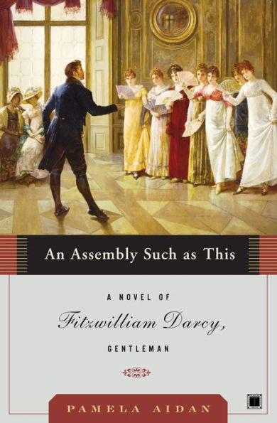 An Assembly Such As This: A Novel Of Fitzwilliam Darcy, Gentleman