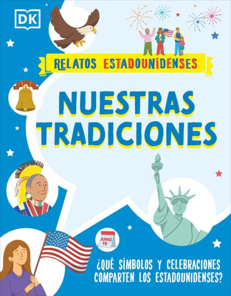 Nuestras Tradiciones (Our Traditions): ¿Qué Símbolos Y Celebraciones Comparten Los Estadounidenses? (Relatos Estadounidenses) (Spanish Edition)