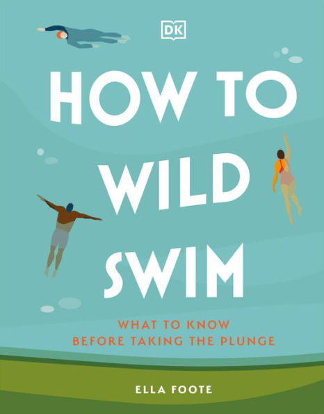 How To Wild Swim: What To Know Before Taking The Plunge