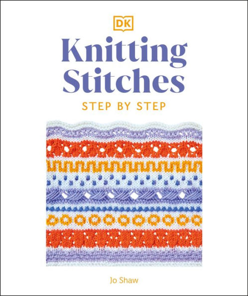 Knitting Stitches Step-By-Step: More Than 150 Essential Stitches To Knit, Purl, And Perfect
