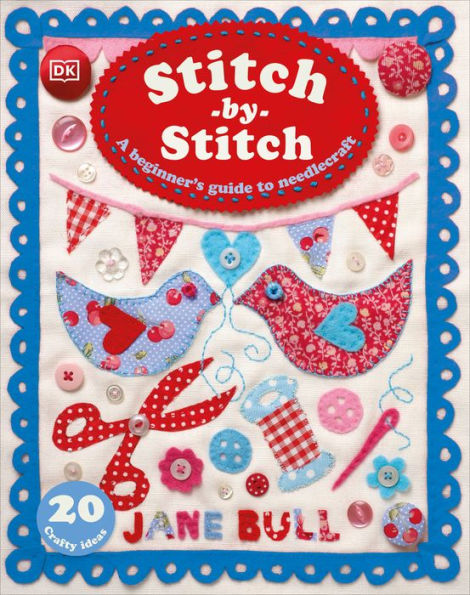 Stitch-By-Stitch: A Beginner'S Guide To Needlecraft