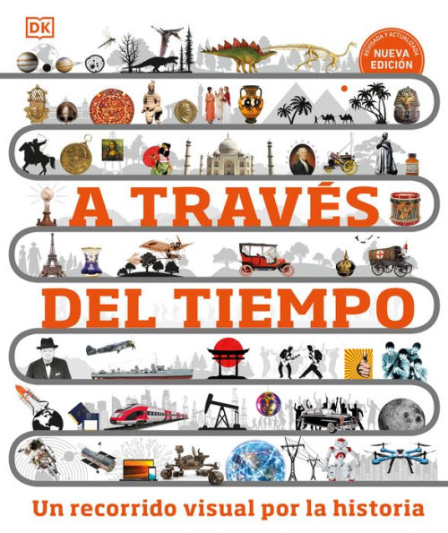 A Través Del Tiempo (Timelines Of Everything): Un Recorrido Visual Por La Historia (Dk Children'S Timelines) (Spanish Edition)
