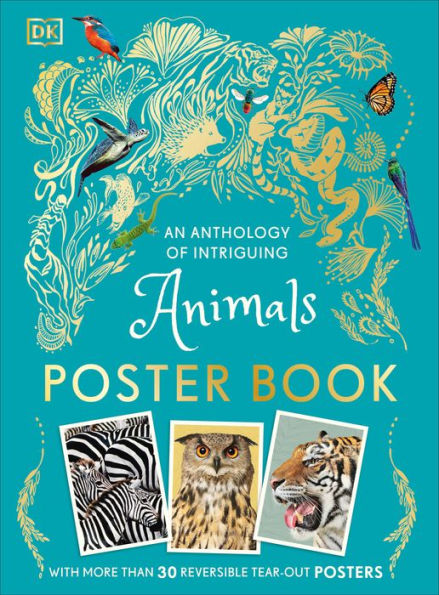 An Anthology Of Intriguing Animals Poster Book: With More Than 30 Reversible Tear-Out Posters (Dk Children'S Anthologies)