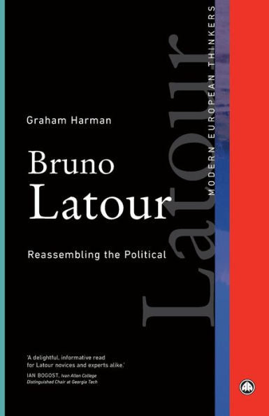 Bruno Latour: Reassembling The Political (Modern European Thinkers)