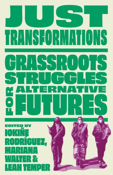 Just Transformations: Grassroots Struggles For Alternative Futures