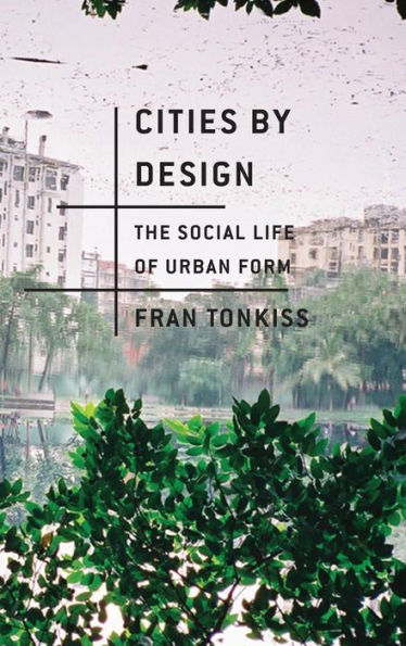 Cities By Design: The Social Life Of Urban Form